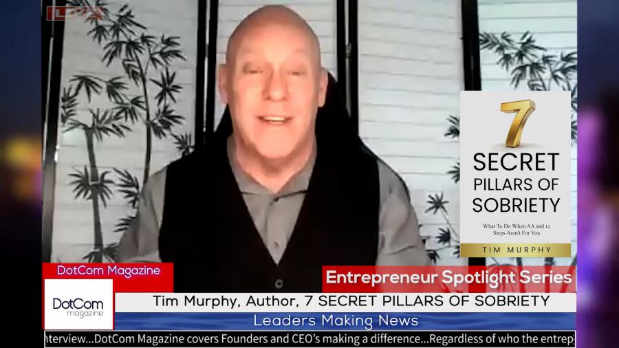 Tim Murphy, Author, 7 SECRET PILLARS OF SOBRIETY, A DotCom Magazine Exclusive Interview